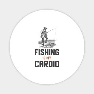 Fishing Is My Cardio Magnet